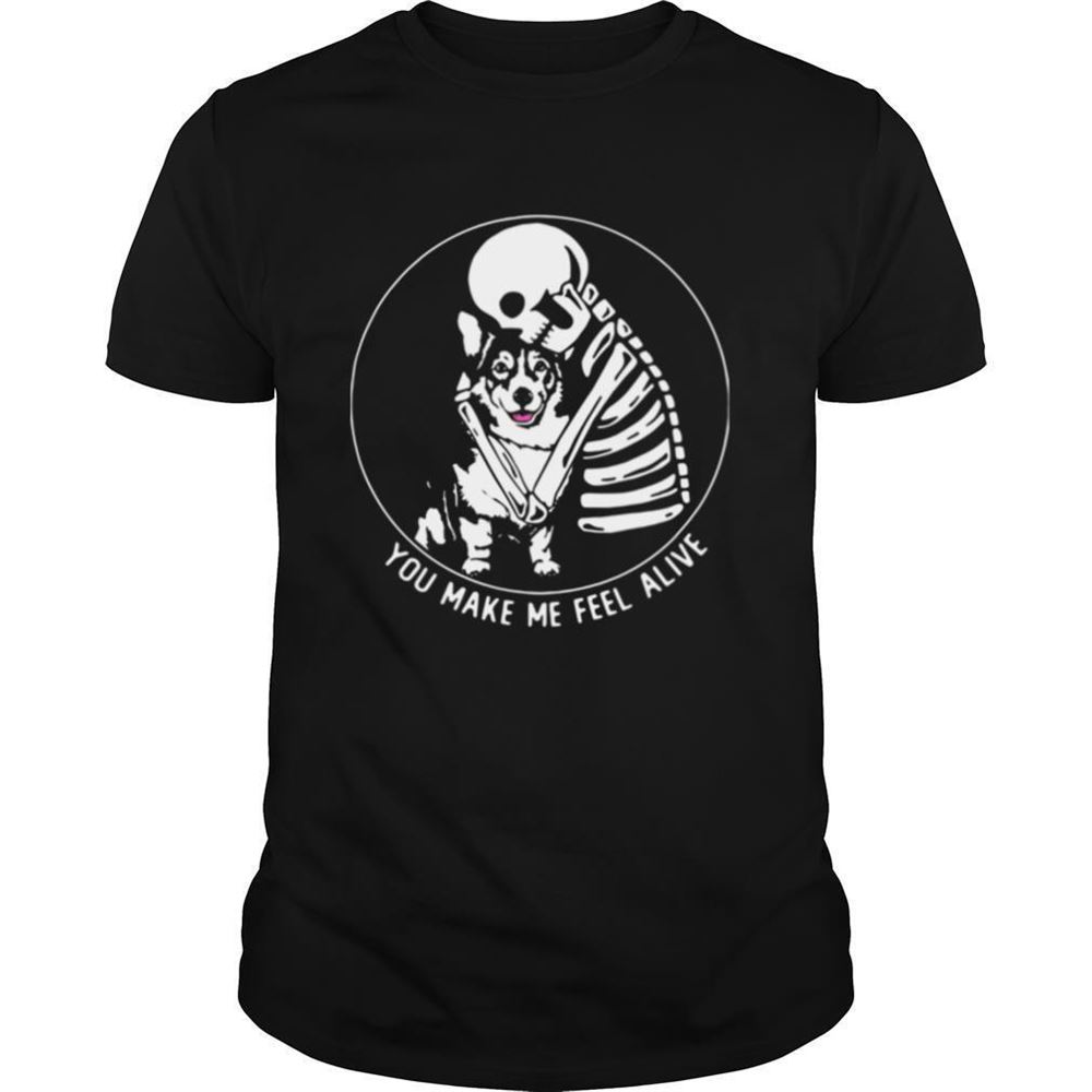 Interesting Skeleton Hug Corgi You Make Me Feel Alive Shirt 