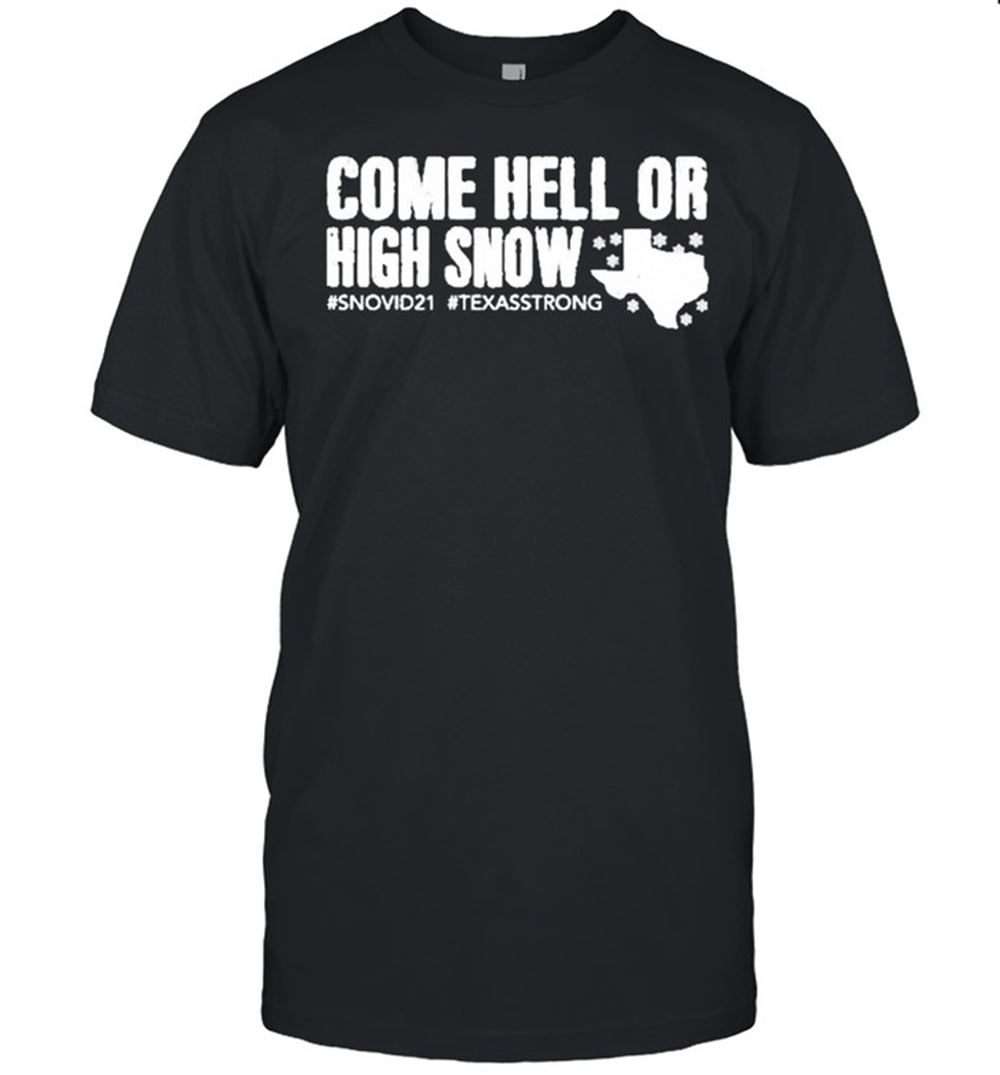 Limited Editon Snovid 21 Come Hell Or High Snow Shirt 