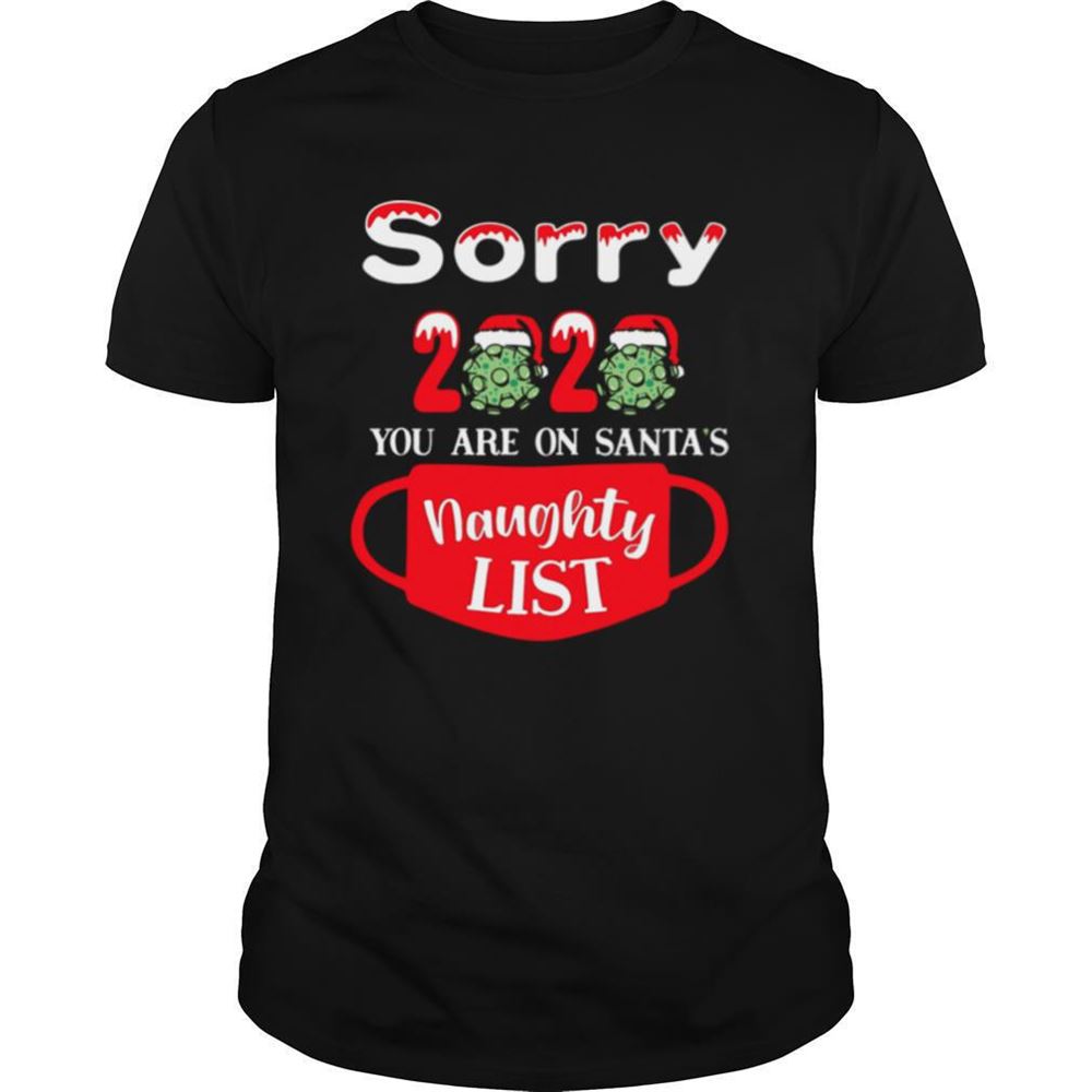 Attractive Sorry 2020 You Are On Santas Naughty List Shirt 