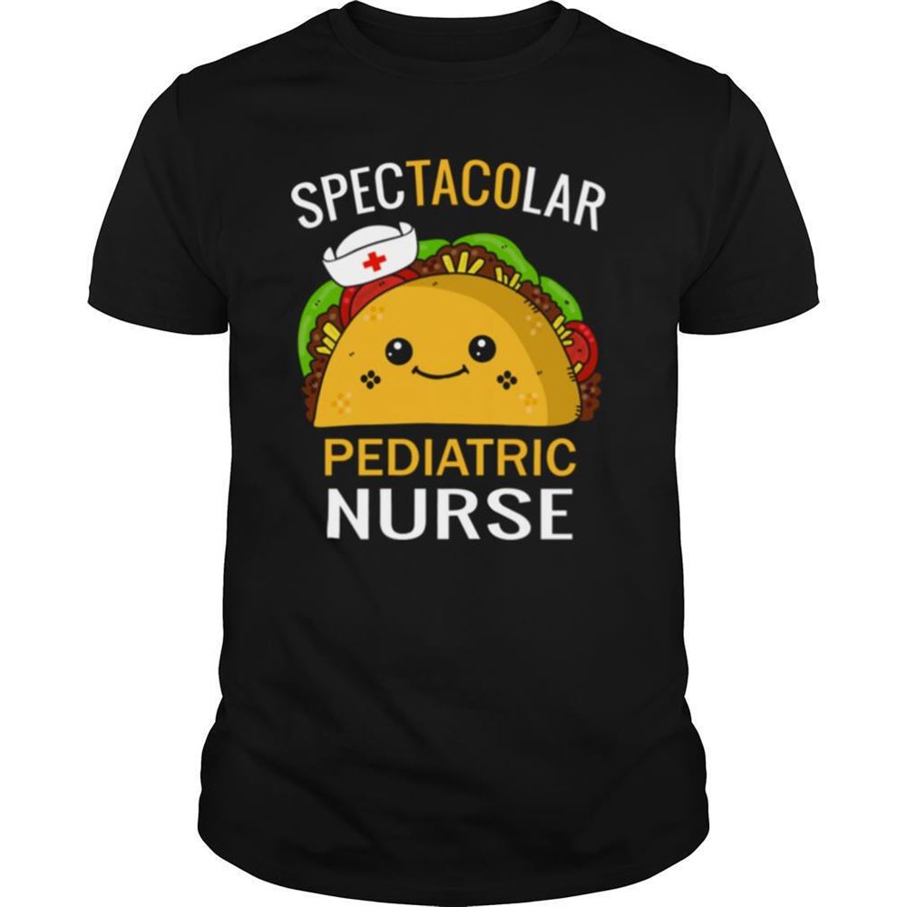 Great Spectacular Pediatric Nurse Taco Pediatrist Shirt 