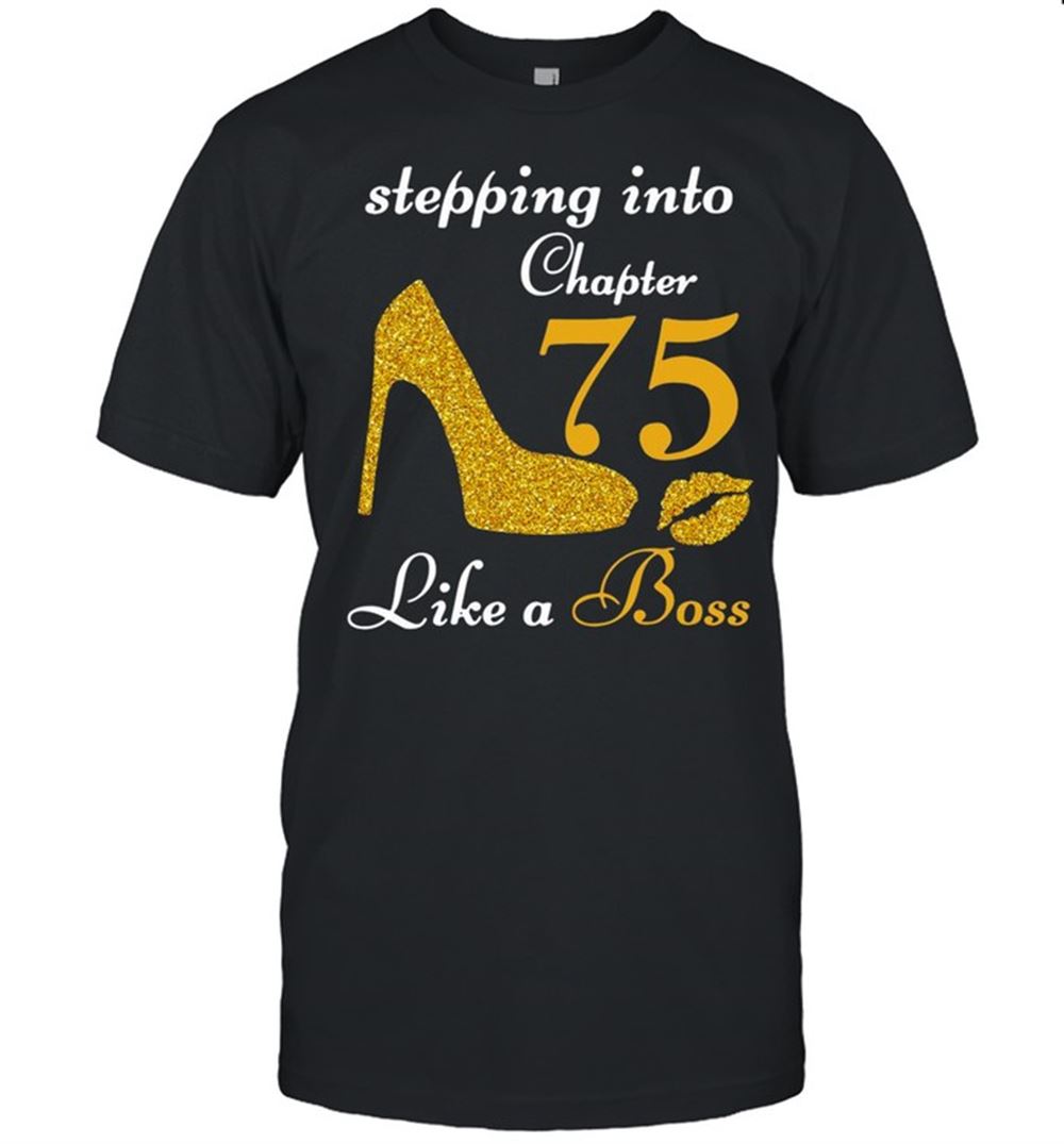 Great Stepping Into Chapter 75 Like A Boss Shirt 