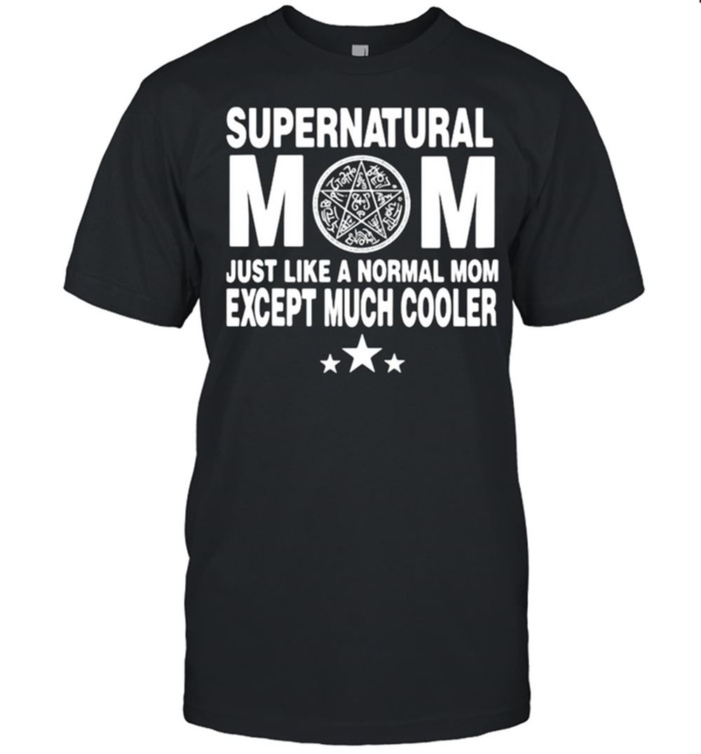 Gifts Supernatural Mom Just Like A Normal Mom Except Much Cooler Shirt 