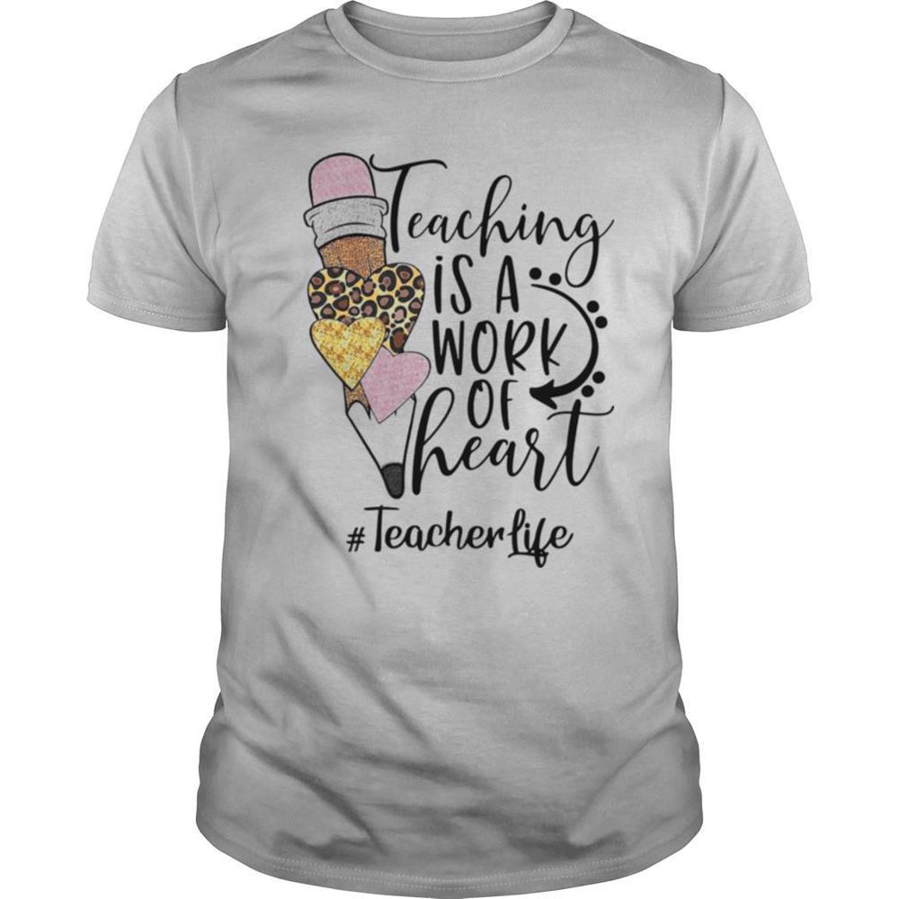 High Quality Teaching Is A Work Of Heart Teacherlife Shirt 