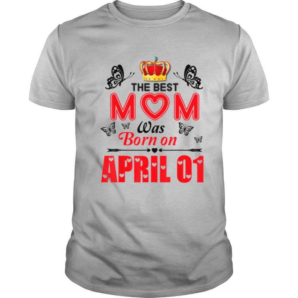 Happy The Best Mom Was Born On April 01 Happy Birthday To Mother Shirt 