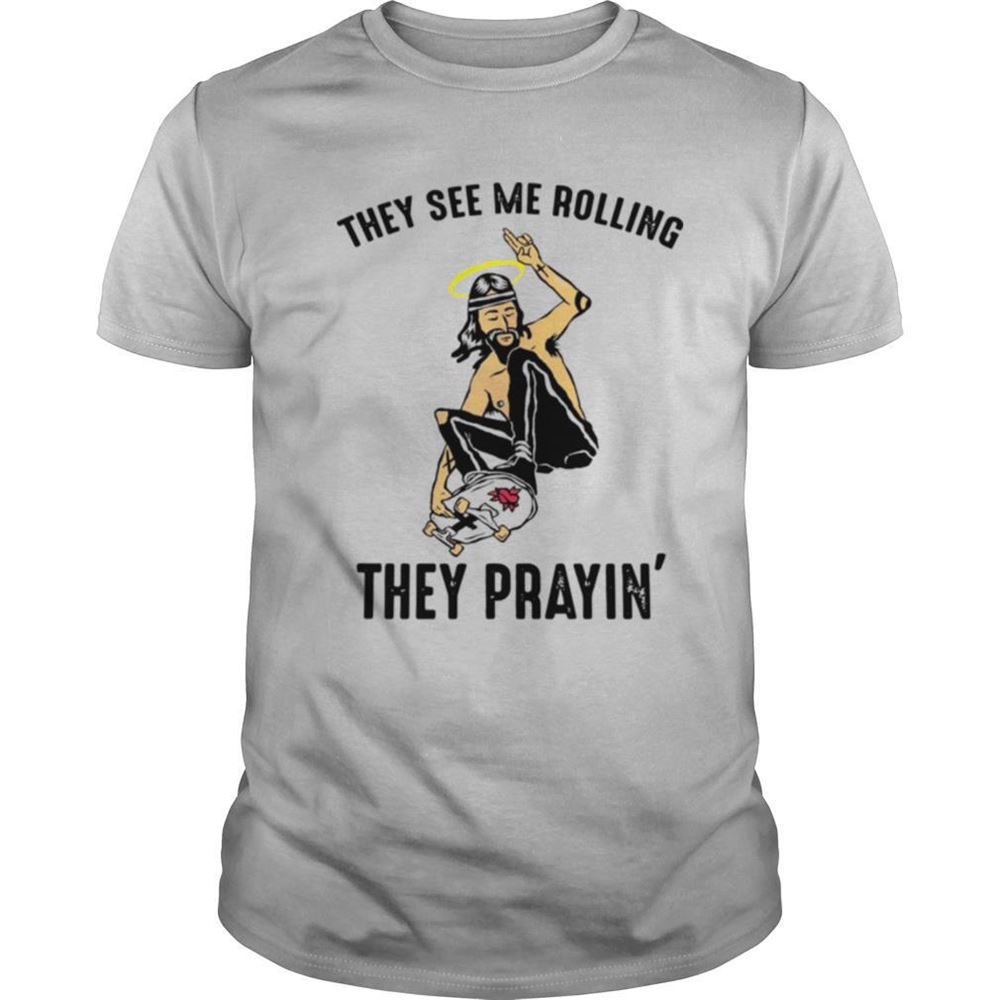 Awesome They See Me Rolling They Prayin Shirt 