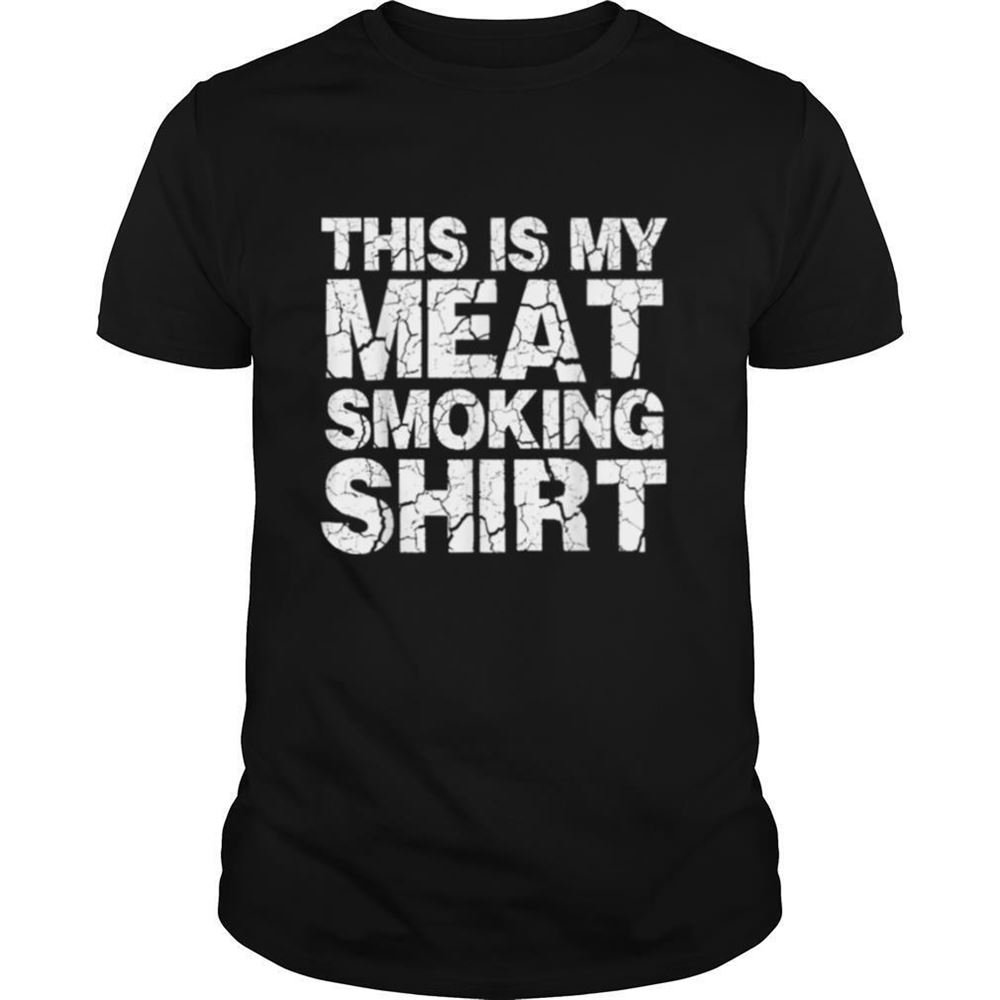Limited Editon This Is My Meat Smoking Shirt 