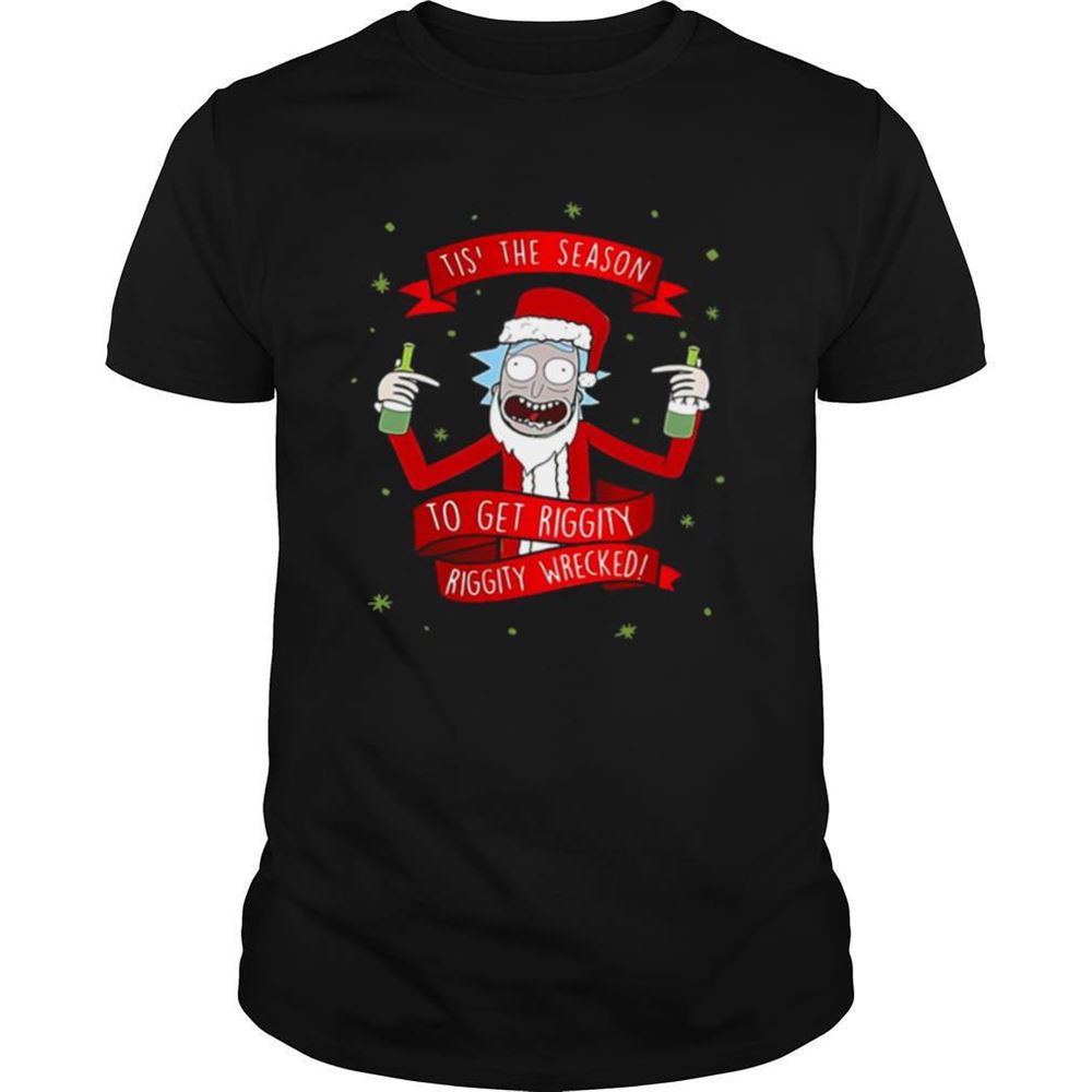 Limited Editon Tis The Season To Get Riggity Riggity Wrecked Christmas Shirt 