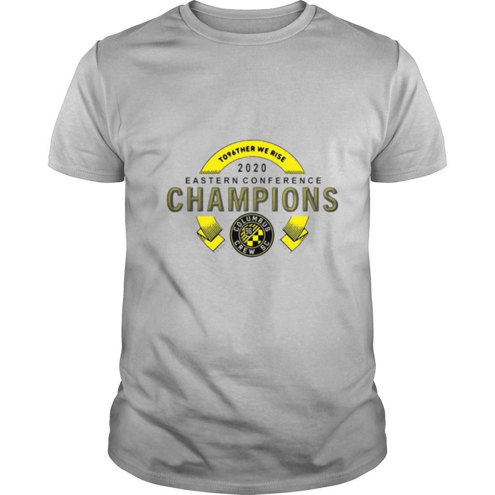 Happy To96ther We Rise 2020 Eastern Conference Champion Columbus Crew Sc Shirt 