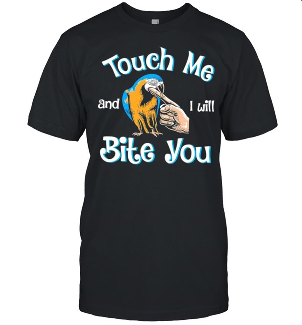 Promotions Touch Me And I Will Bite You Shirt 