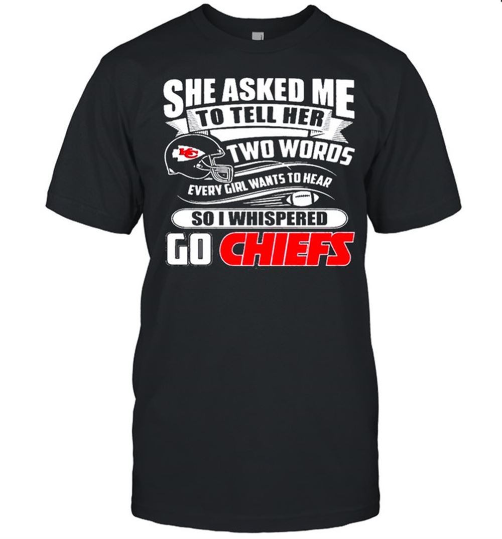 Gifts Two Words Every Girl Wants To Hear Go Chiefs Kansas City Chiefs Super Bowl 2021 Classic Shirt 