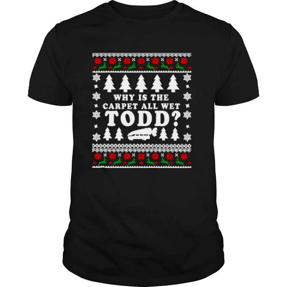 Promotions Ugly Funny Christmas Tee Why Is The Carpet All Wet Shirt 