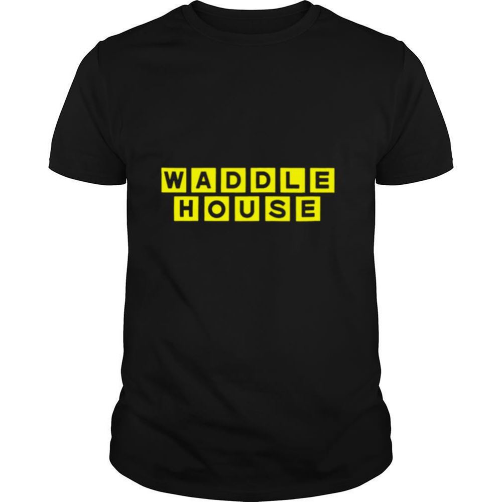 Gifts Waddle House Shirt 