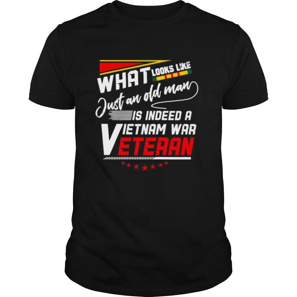Special What Look Like Just An Old Man Is Indeed A Vietnam War Veteran Shirt 