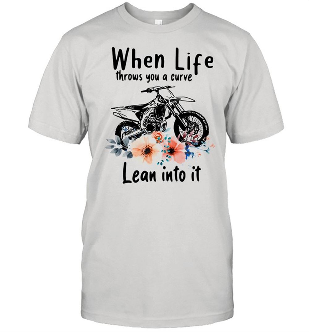 Best When Life Throws You A Curve Lean Into It Motocross Flowers Shirt 