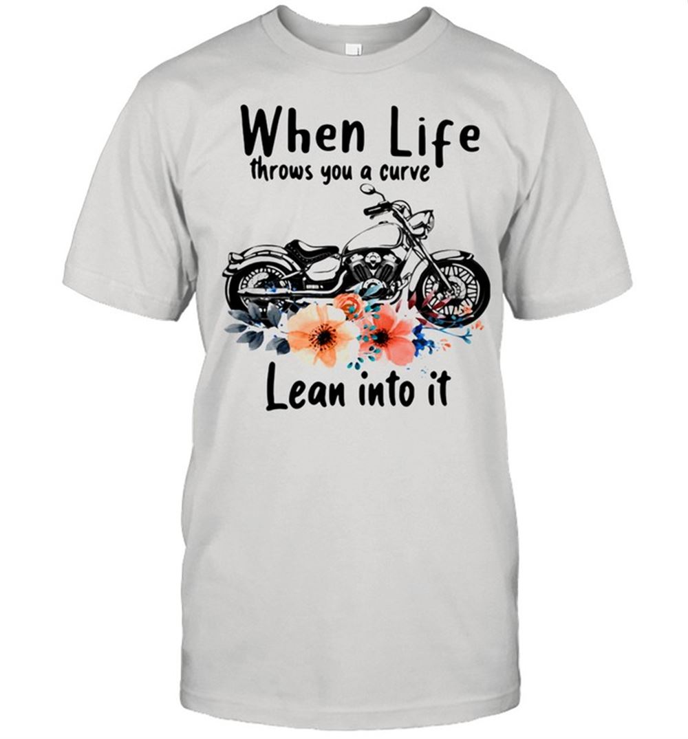 Promotions When Life Throws You Curve Lean Into It Motorcycle Flowers Shirt 