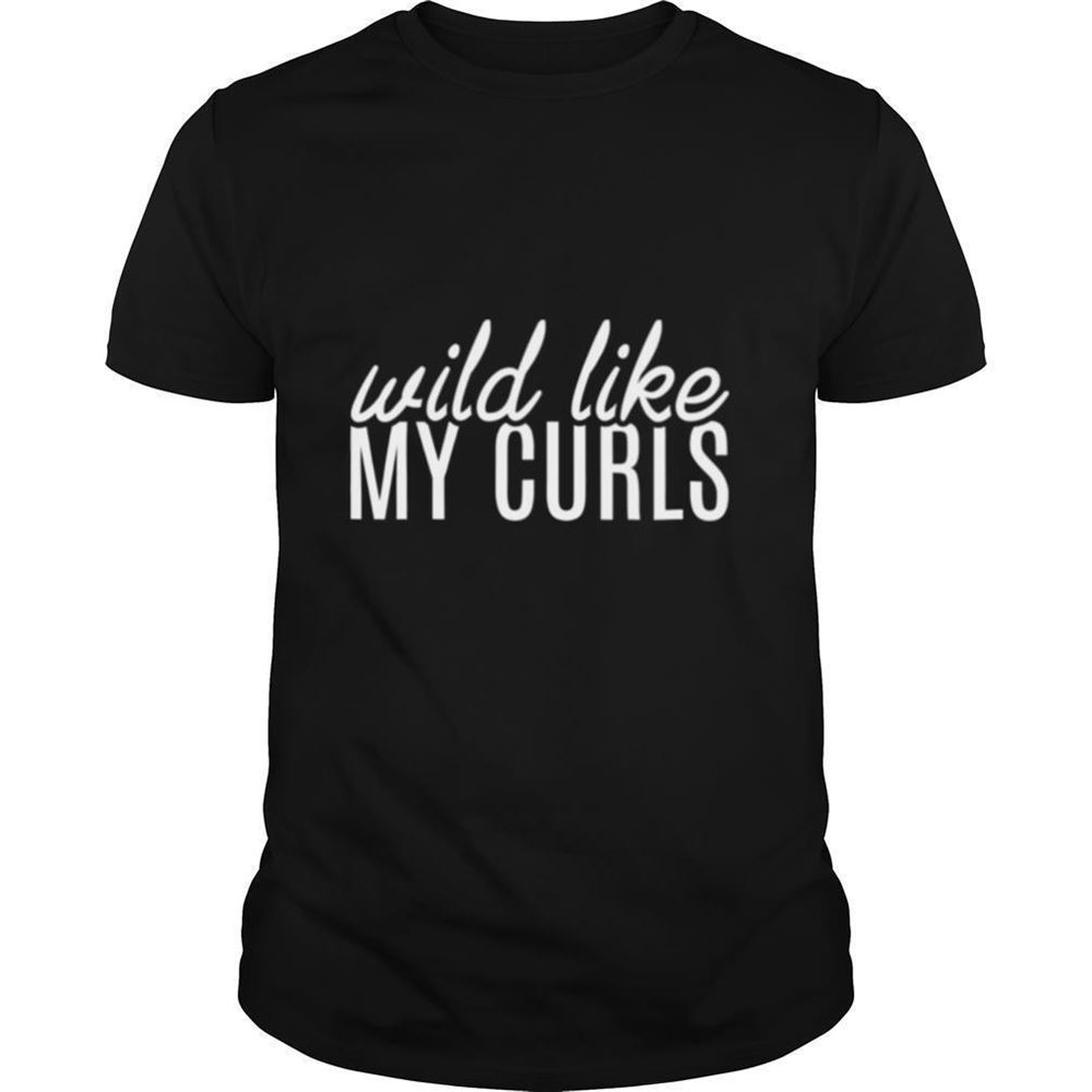 High Quality Wild Like My Curls Curly Haired Hair Saying Shirt 