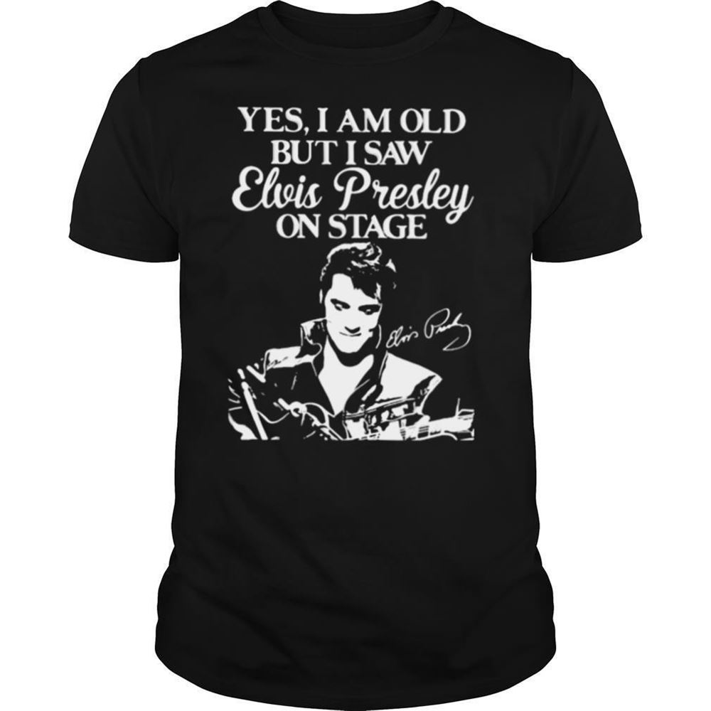 Special Yes I Am Old But I Saw Elvis Presley On Stage Shirt 