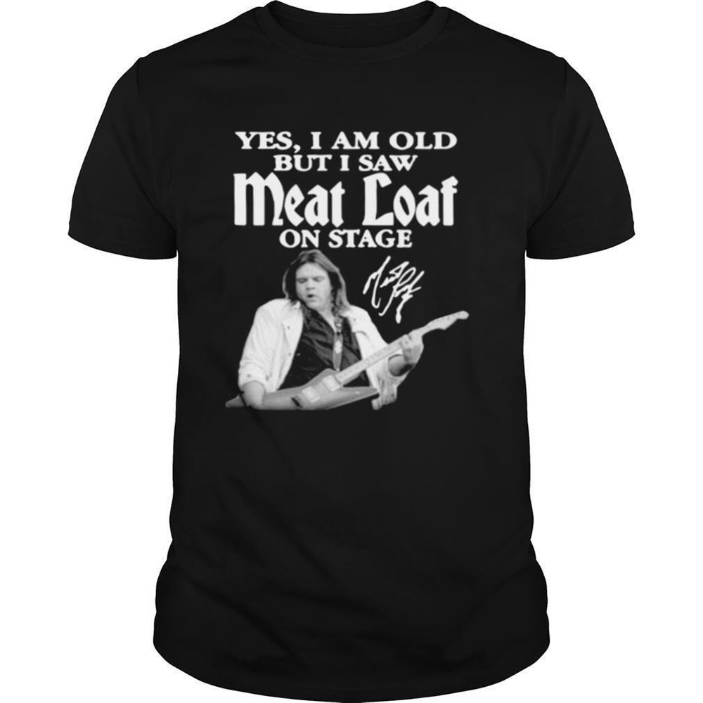 Gifts Yes I Am Old But I Saw Meatloaf On Stage Signature Shirt 