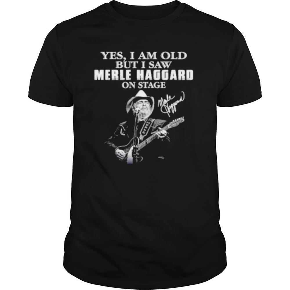 Special Yes I Am Old But I Saw Merle Haggard On Stage Signature Shirt 