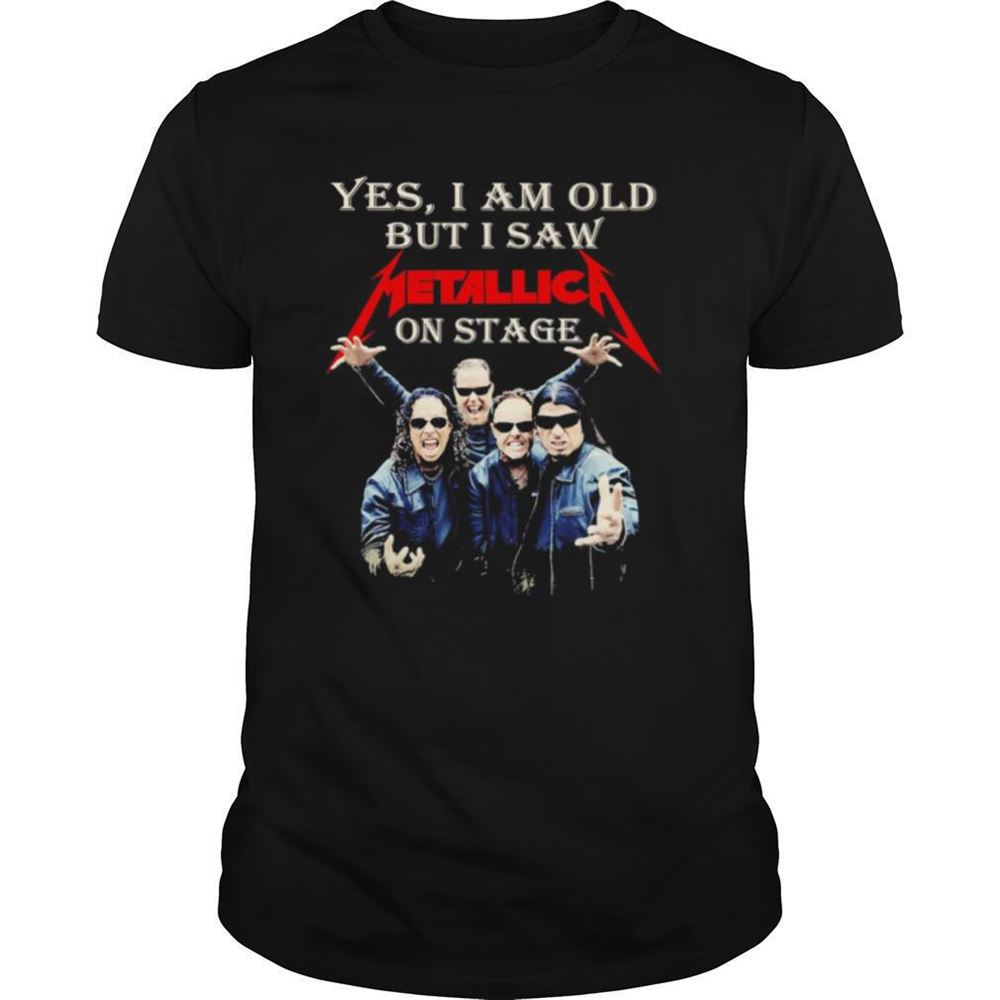 Attractive Yes I Am Old But I Saw Metallic On Stage Shirt 