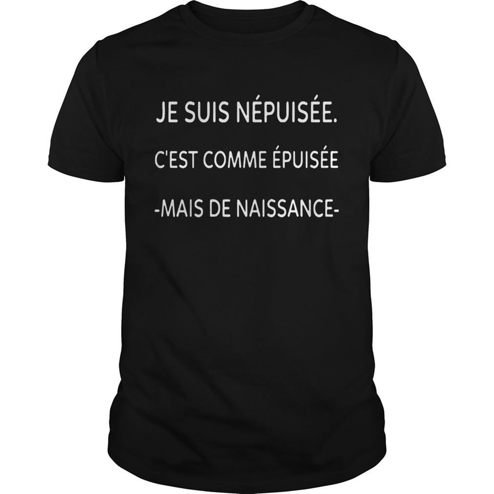 Great Je Suis Npuise Cest Comme Puise Mais De Naissance Shirt 