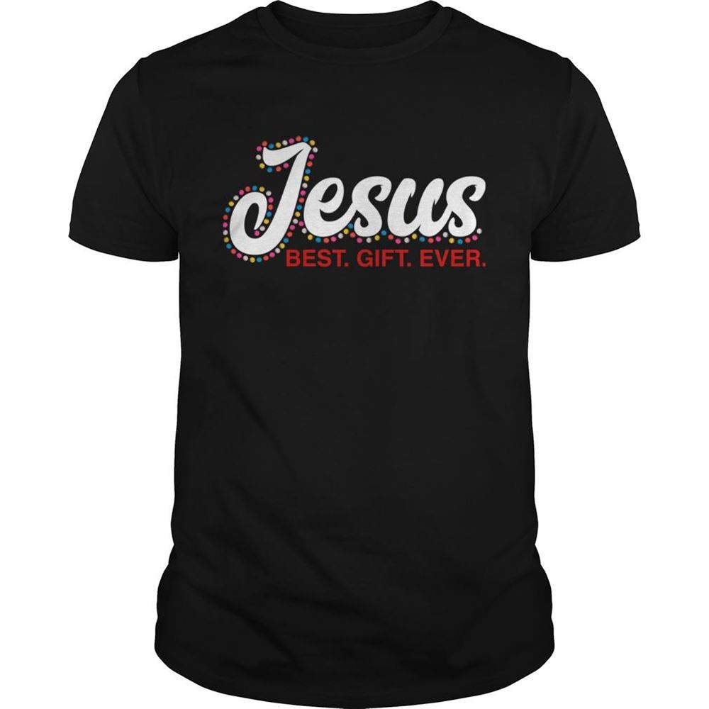 Special Jesus Best Gift Ever Shirt 