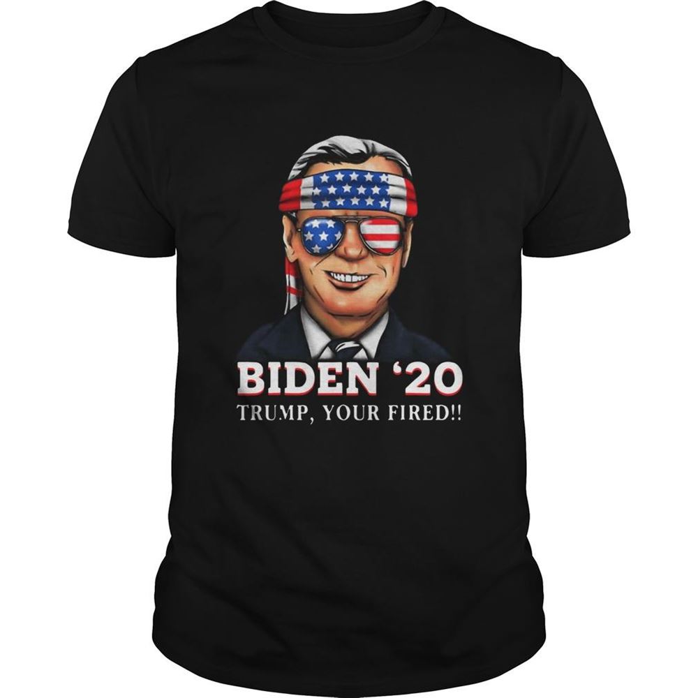 Great Joe Biden 2020 Trump Your Fired Shirt 
