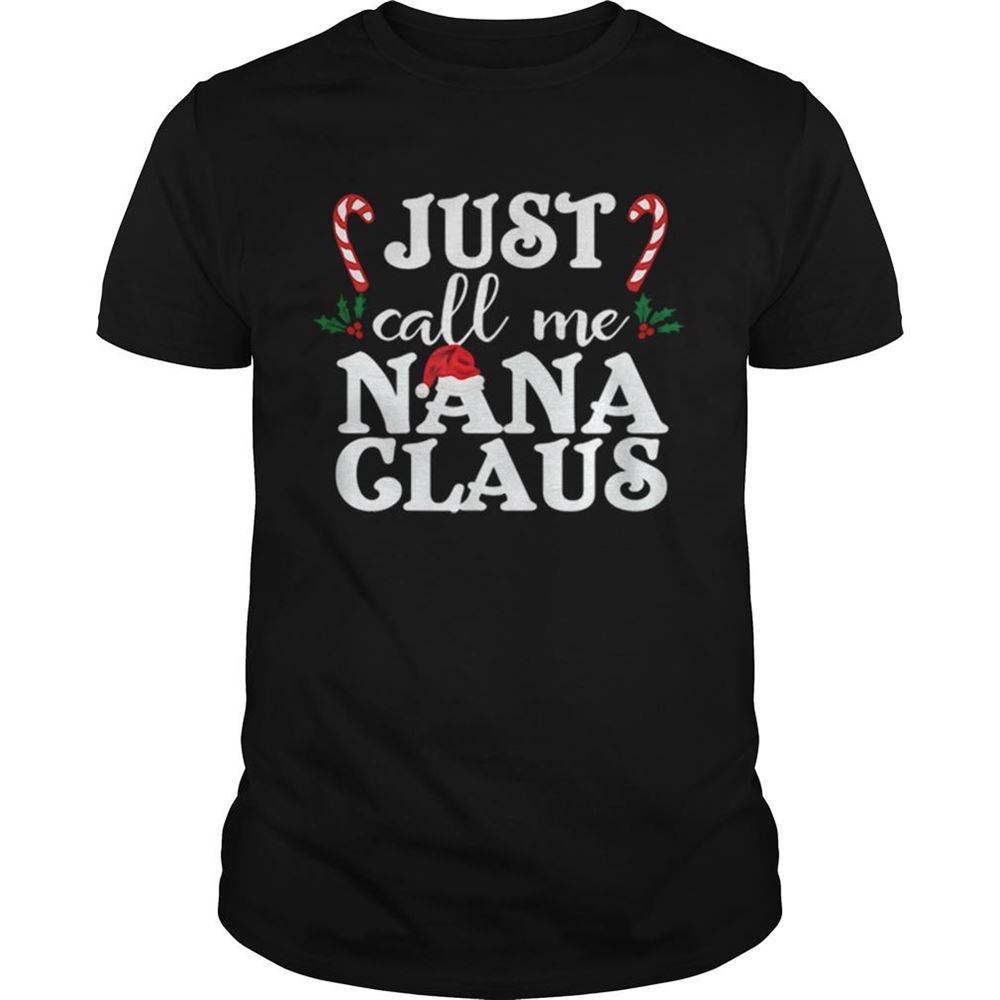 Best Just Call Me Nana Claus Shirt 