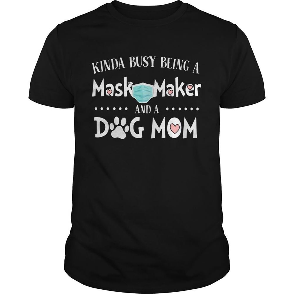 Awesome Kinda Busy Being A Mask Maker And A Dog Mom Shirt 