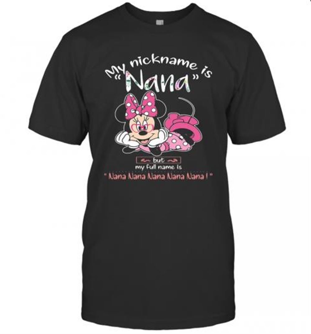 Great Minnie Mouse My Nickname Is Nana But My Full Name Is Nana T-shirt 