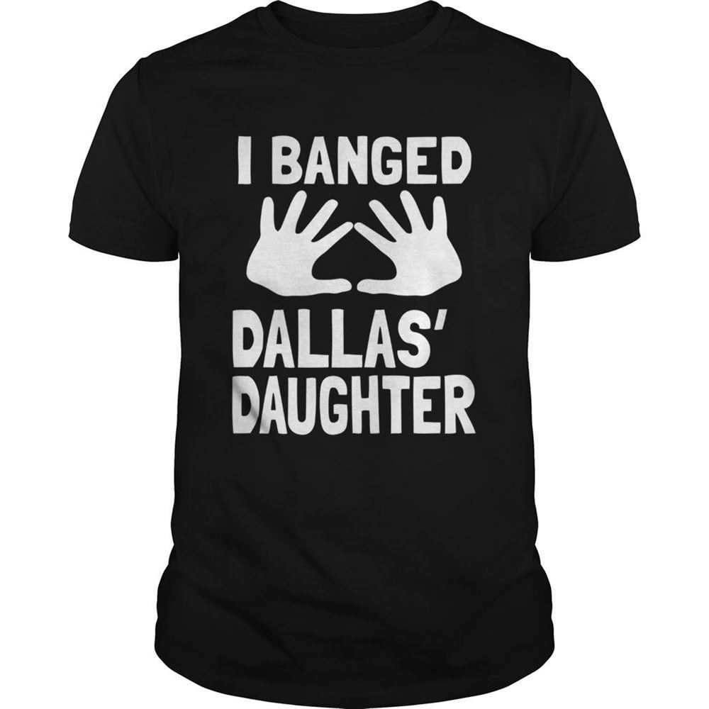 Happy Mjf I Banged Dallas Daughter Shirt 