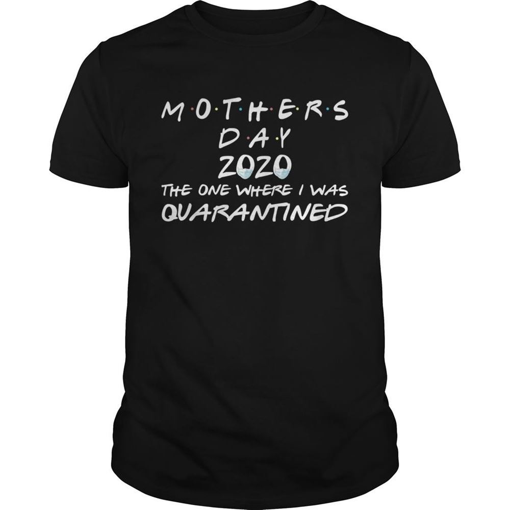 Amazing Mothers Day 2020 The One Where I Was Quarantined Shirt 