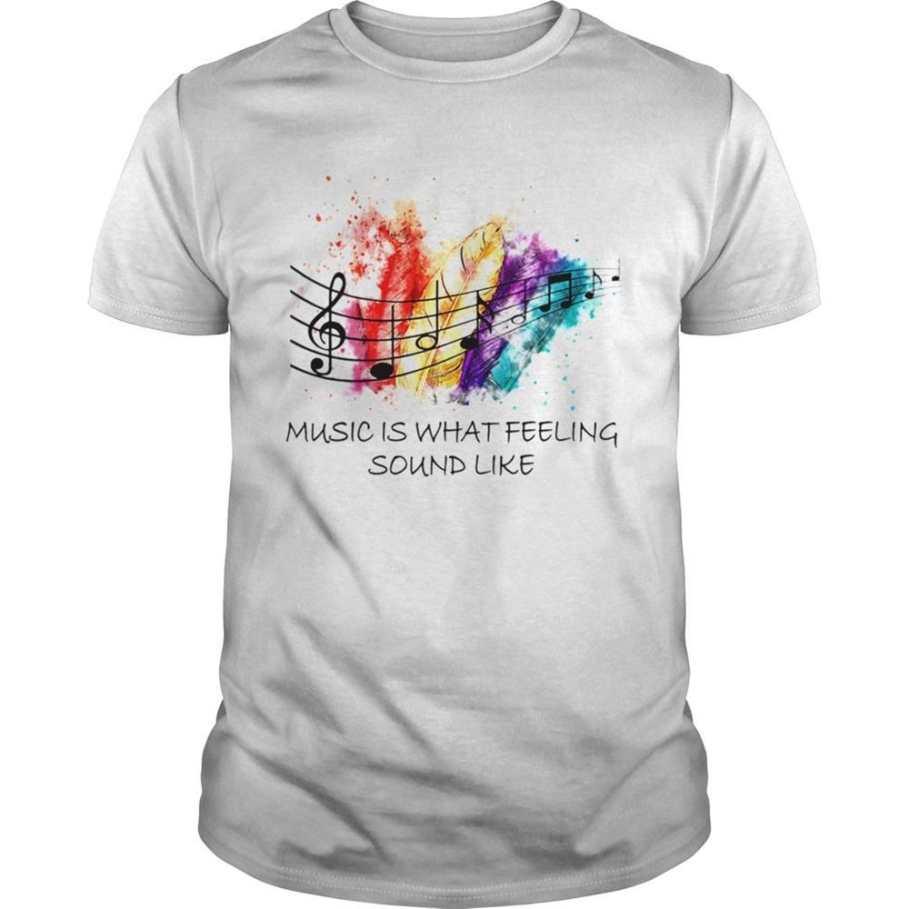 Promotions Music Is What Feeling Sound Like Shirt 