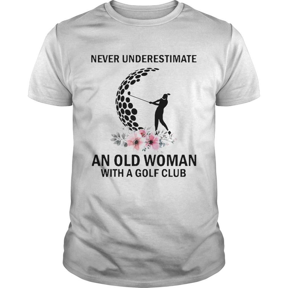 Awesome Never Underestimate An Old Woman With A Golf Club Shirt 