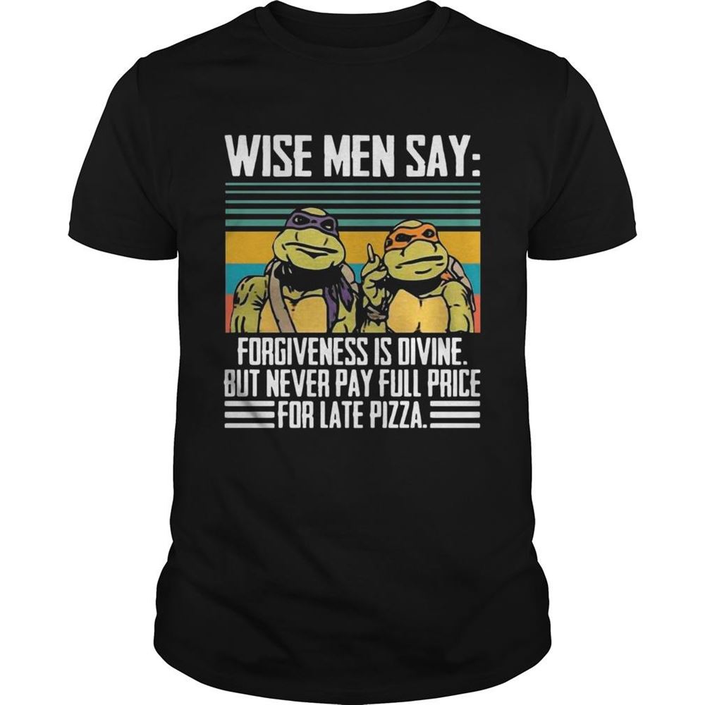 Interesting Ninja Turtles Wise Me Say Forgiveness Is Divine But Never Pay Full Price Shirt 