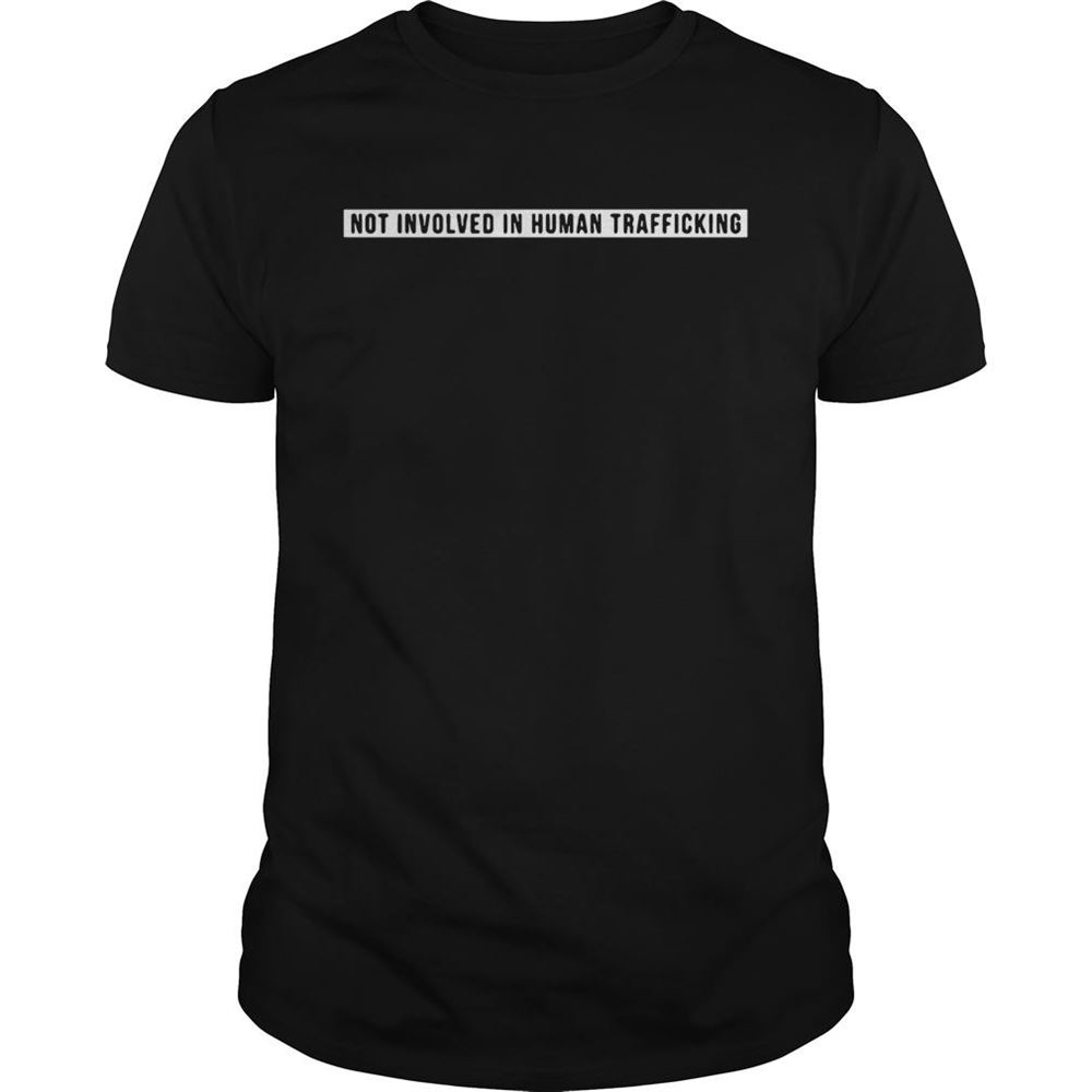 Best Not Involved In Human Trafficking Shirt 