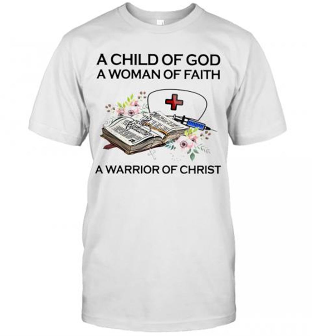 Special Nurse A Child Of God A Woman Of Faith A Warrior Of Christ Flowers T-shirt 