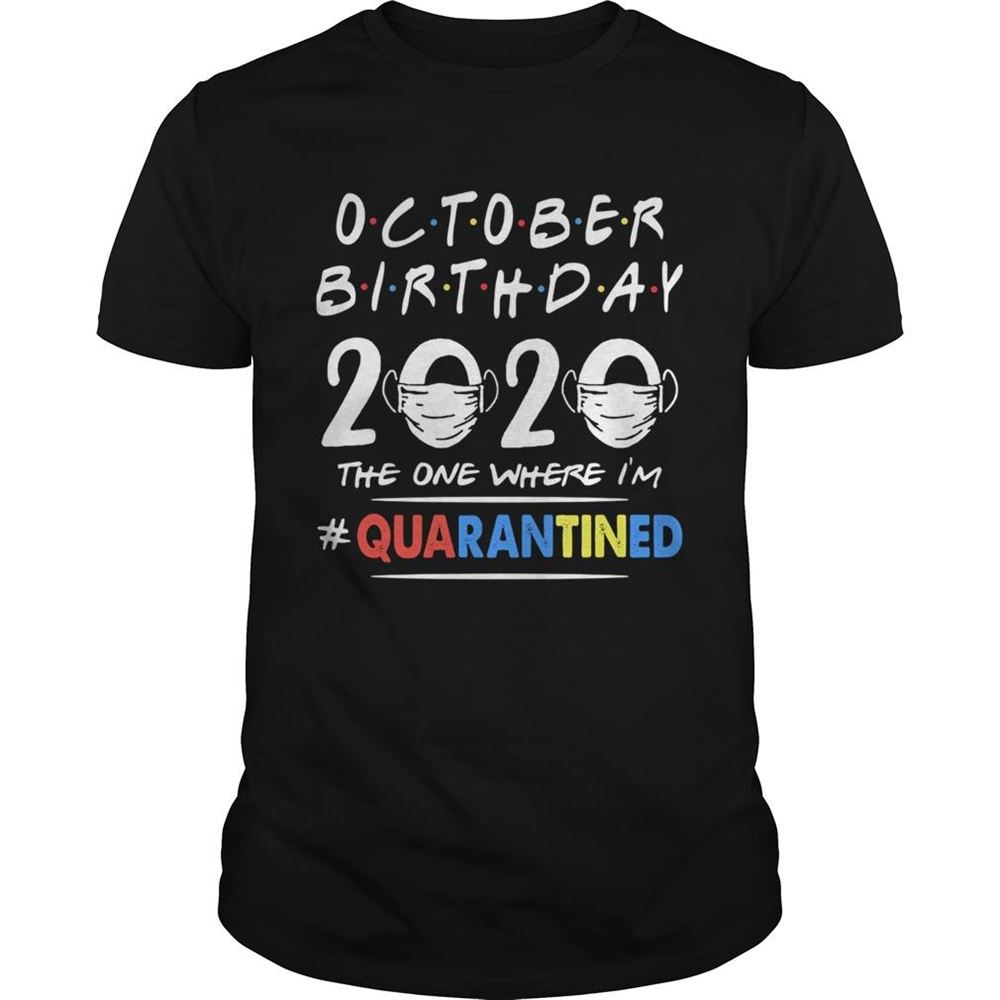 Interesting October Birthday 2020 The One Where Im Quarantined Mask Covid19 Shirt 
