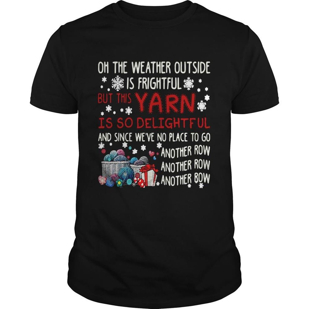 Best On The Weather Outside Is Frightful But This Yarn Is So Delightful Shirt 