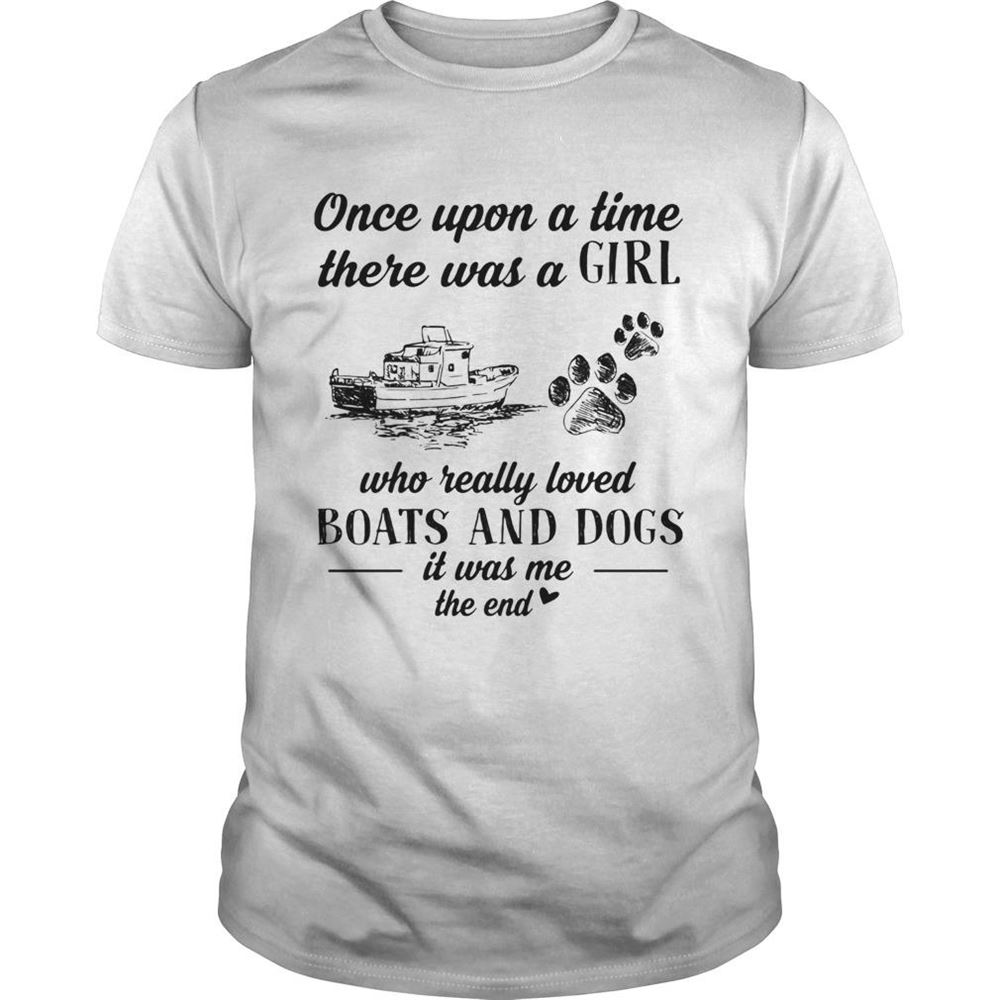 Amazing Once Upon A Time There Was A Girl Who Really Loved Boats And Dogs Paw It Was Me The End Shirt 