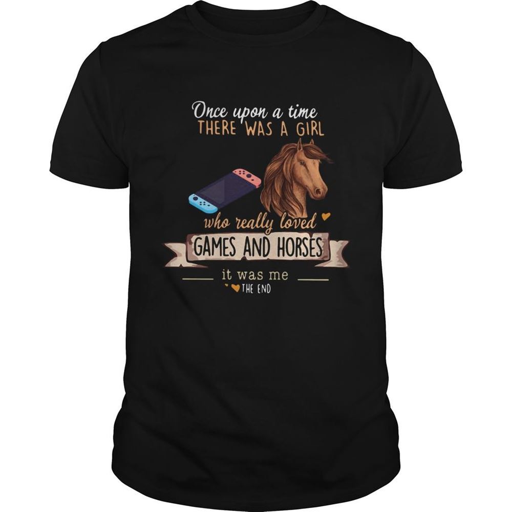 Special Once Upon A Time There Was A Girl Who Really Loved Games And Horses Shirt 