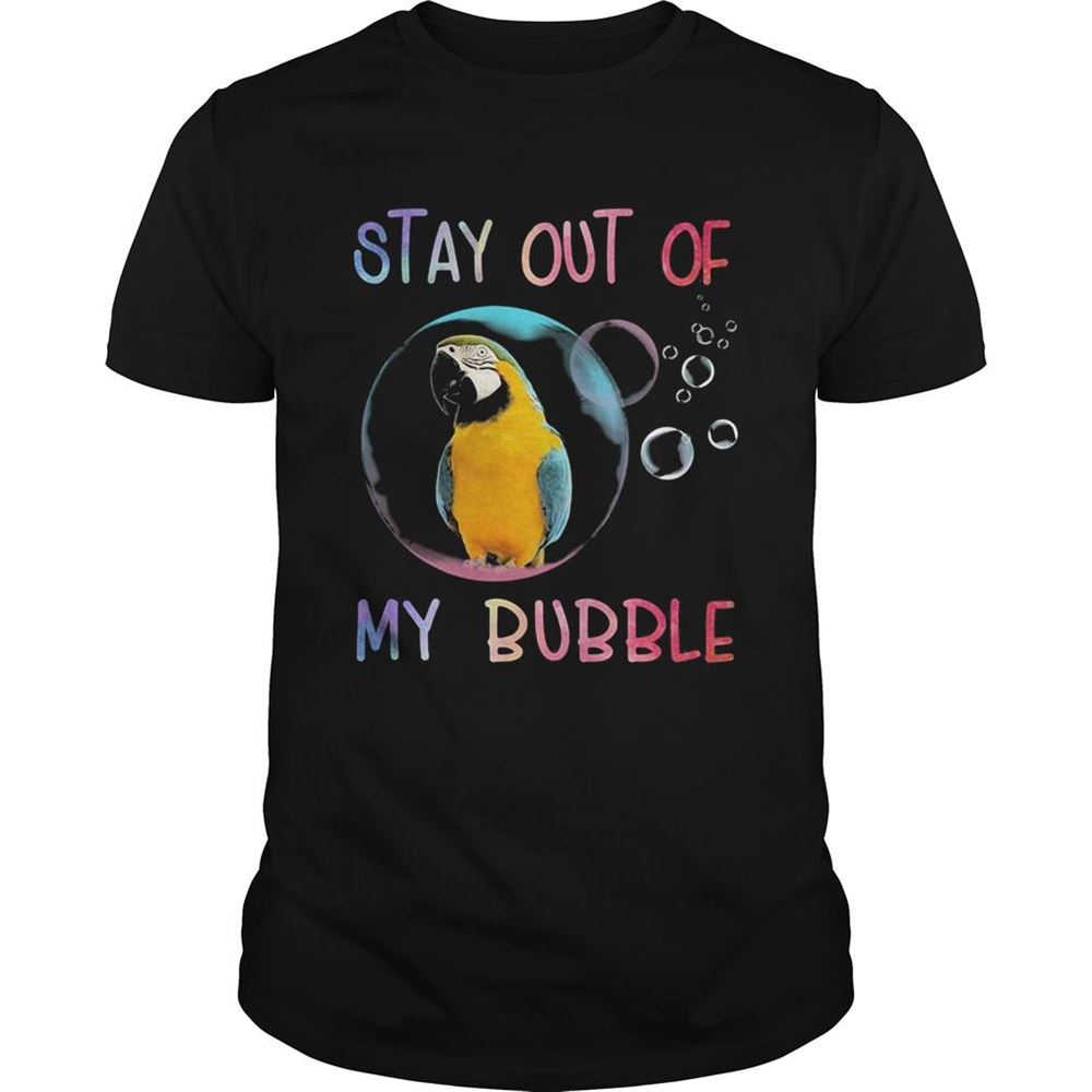 Interesting Parrot Stay Out Of My Bubble Shirt 