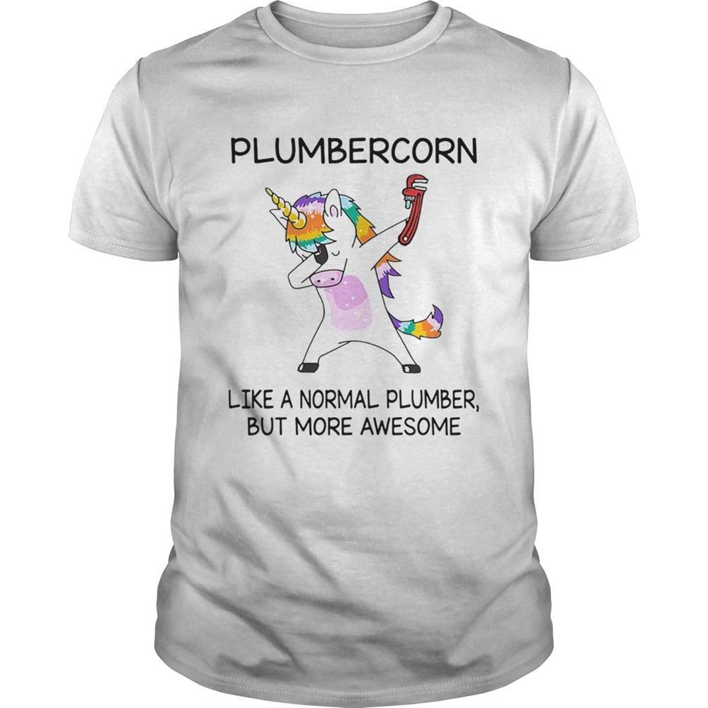 Limited Editon Plumbercorn Like A Normal Plumber But More Awesome Shirt 