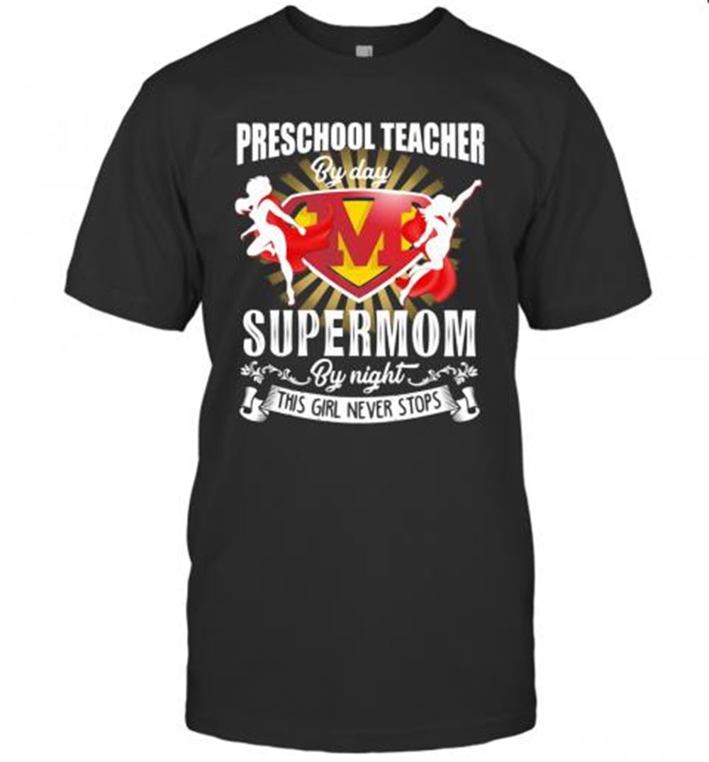Special Preschool Teacher By Day Supermom By Night This Girl Never Stops T-shirt 