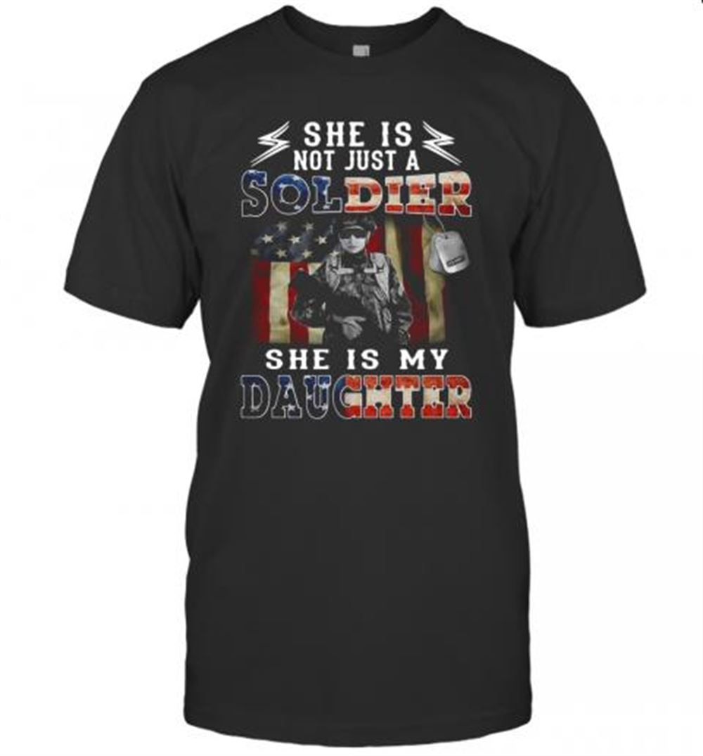Best She Is Not Just A Soldier Shes My Daughter American Flag T-shirt 