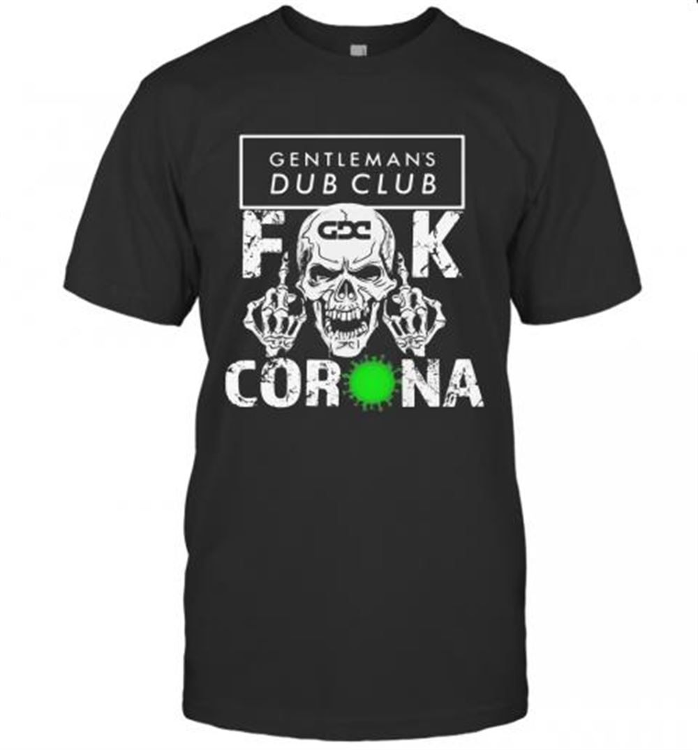 Amazing Skull Gentleman's Dub Club Fuck Coronavirus T-shirt 