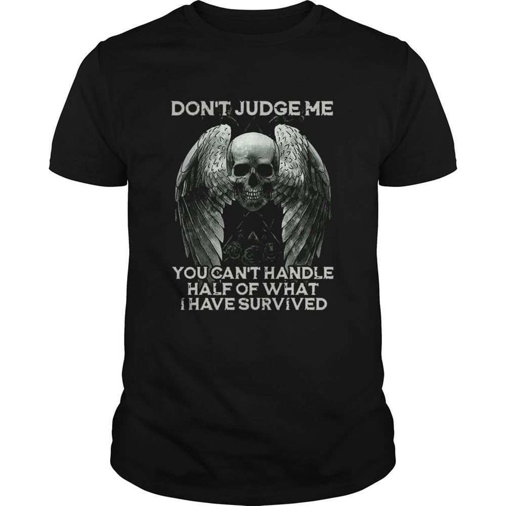 Interesting Skull Wings Dont Judge Me You Cant Handle Half Of What I Have Survived Shirt 