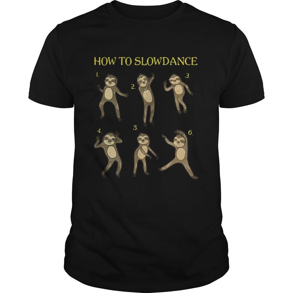 Happy Sloth 06th How To Slowdance Pretty Shirt 