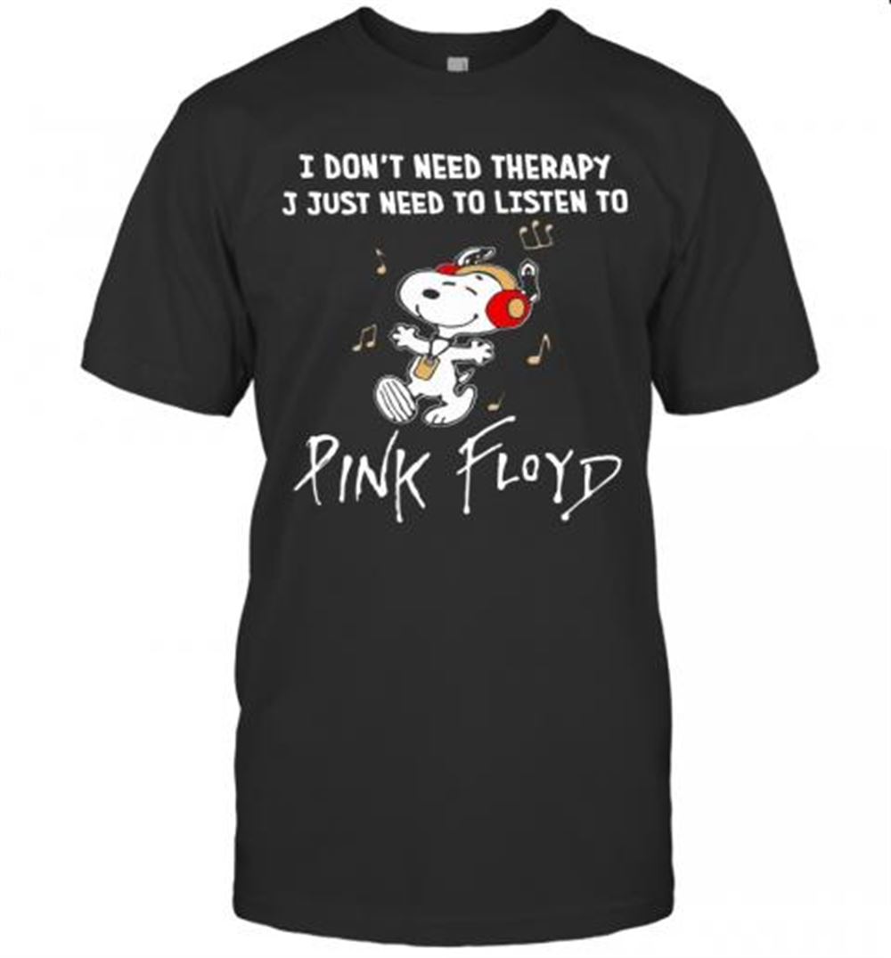 Great Snoopy I Don't Need Therapy I Just Need To Listen To Pink Floyd T-shirt 