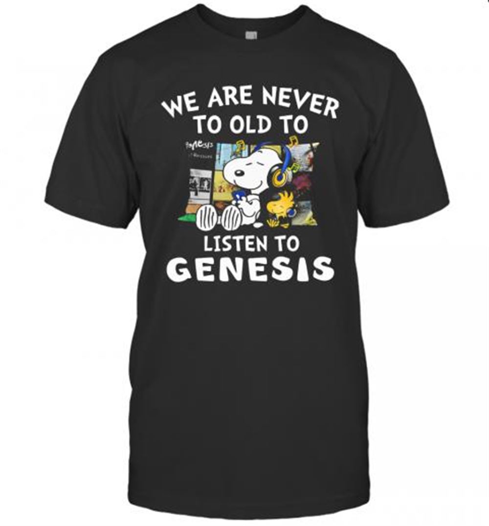 High Quality Snoopy We Are Never To Old To Listen To Genesis T-shirt 